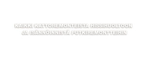 kaikki kattoremonteista hissihuoltoon ja isännöinnistä putkiremontteihin